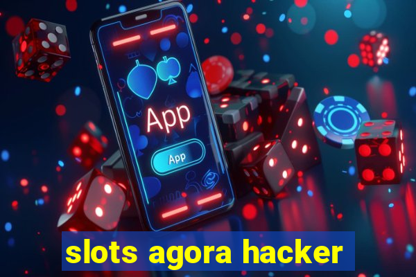 slots agora hacker